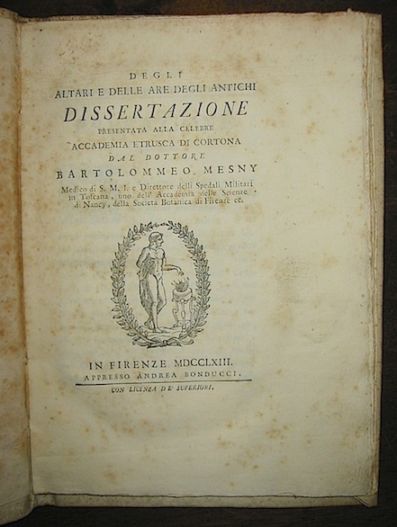 Bartolomeo Mesny Degli altari e delle are degli Antichi. Dissertazione presentata alla celebre Accademia Etrusca di Cortona 1763 in Firenze appresso Andrea Bonducci